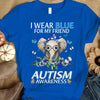 I Wear Blue For My Friend, Butterfly Flower Elephant, Autism Awareness Shirt