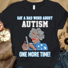 Funny Autism Grandma Awareness Shirts, Say A Bad Word About Autism One More Time