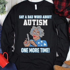 Funny Autism Grandma Awareness Shirts, Say A Bad Word About Autism One More Time