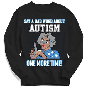 Say A Bad Word About Autism One More Time Autism Grandma Hoodie, Shirt