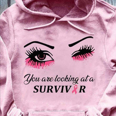 You Are Looking At A Survivor Breast Cancer Hoodie, Shirt