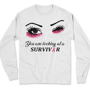 You Are Looking At A Survivor Breast Cancer Sweatshirt, Shirts