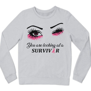 You Are Looking At A Survivor Breast Cancer Hoodie, Shirts