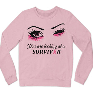 You Are Looking At A Survivor Breast Cancer Sweatshirt, Shirts