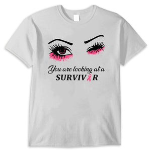 You Are Looking At A Survivor Breast Cancer Awareness Shirts