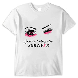 You Are Looking At A Survivor Breast Cancer Awareness Shirts