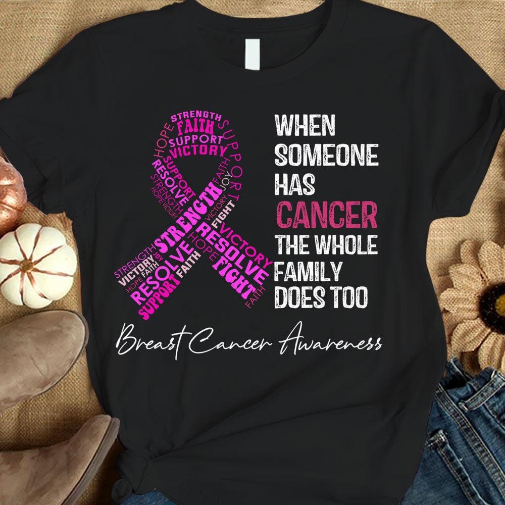 When Someone Has Cancer The Whole Family Does Too, Pink Ribbon, Breast Cancer Sayings Awareness Shirt