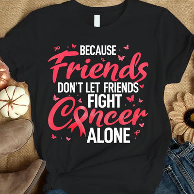 Don't Let Friends Fight Alone, Pink Ribbon Breast Cancer Shirts
