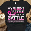 My Friend's Battle Is My Battle, Pink Ribbon, Breast Cancer Survivor Awareness Shirt