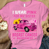 I Wear Pink For My Sister, Ribbon Sunflower & Car, Breast Cancer Survivor Awareness Shirt