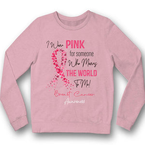 I Wear Pink For Someone Means World To Me, Breast Cancer Survivor Awareness Shirt