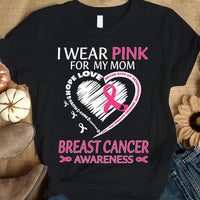 I Wear Pink For My Mom, Ribbon Heart, Breast Cancer Survivor Awareness Shirt