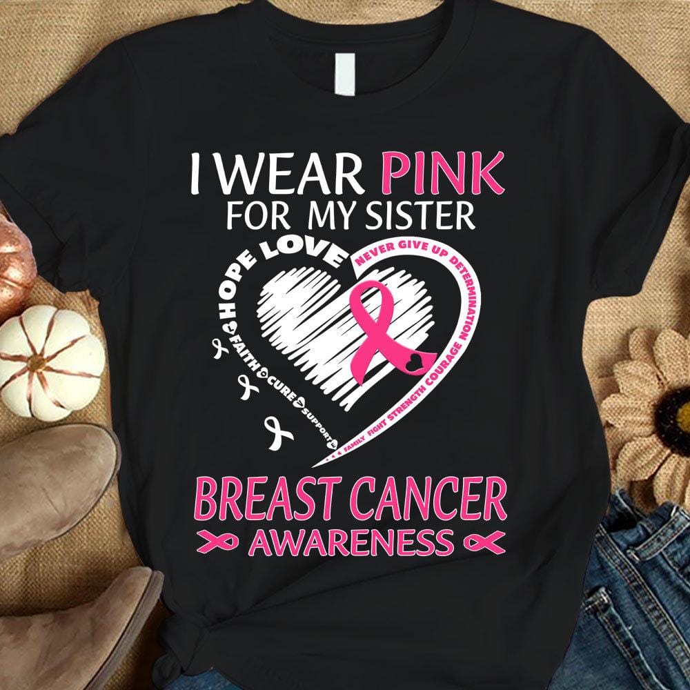 I Wear Pink For My Sister, Ribbon Heart, Breast Cancer Survivor Awareness Shirt