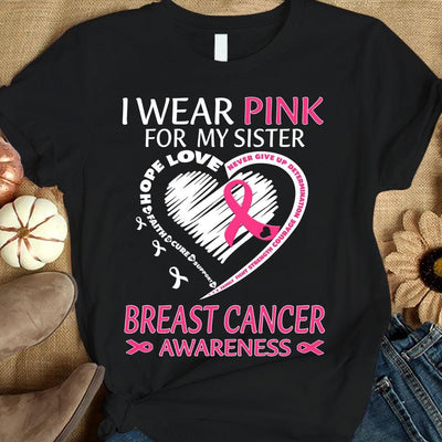 I Wear Pink For My Sister, Ribbon Heart, Breast Cancer Survivor Awareness Shirt