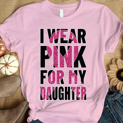 Breast Cancer Warrior Awareness Shirt, I Wear Pink For Daughter, Ribbon