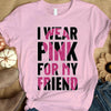 Breast Cancer Warrior Awareness Shirt, I Wear Pink For Friend, Ribbon