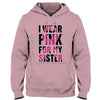 Breast Cancer Warrior Shirt, I Wear Pink For Sister, Breast Cancer Shirts For Family