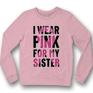 Breast Cancer Warrior Shirt, I Wear Pink For Sister, Breast Cancer Shirts For Family