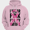 I Wear Pink For My Wife, Breast Cancer Shirt