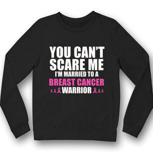 You Can't Scare Me I'm Married To, Breast Cancer Warrior Awareness Shirt, Pink Ribbon