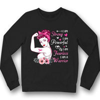 I Am Strong Powerful Fearless, Breast Cancer Warrior Awareness Shirt, Woman