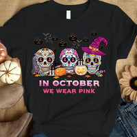 In October We Wear Pink, Breast Cancer Awareness Support Shirt, Skull Halloween