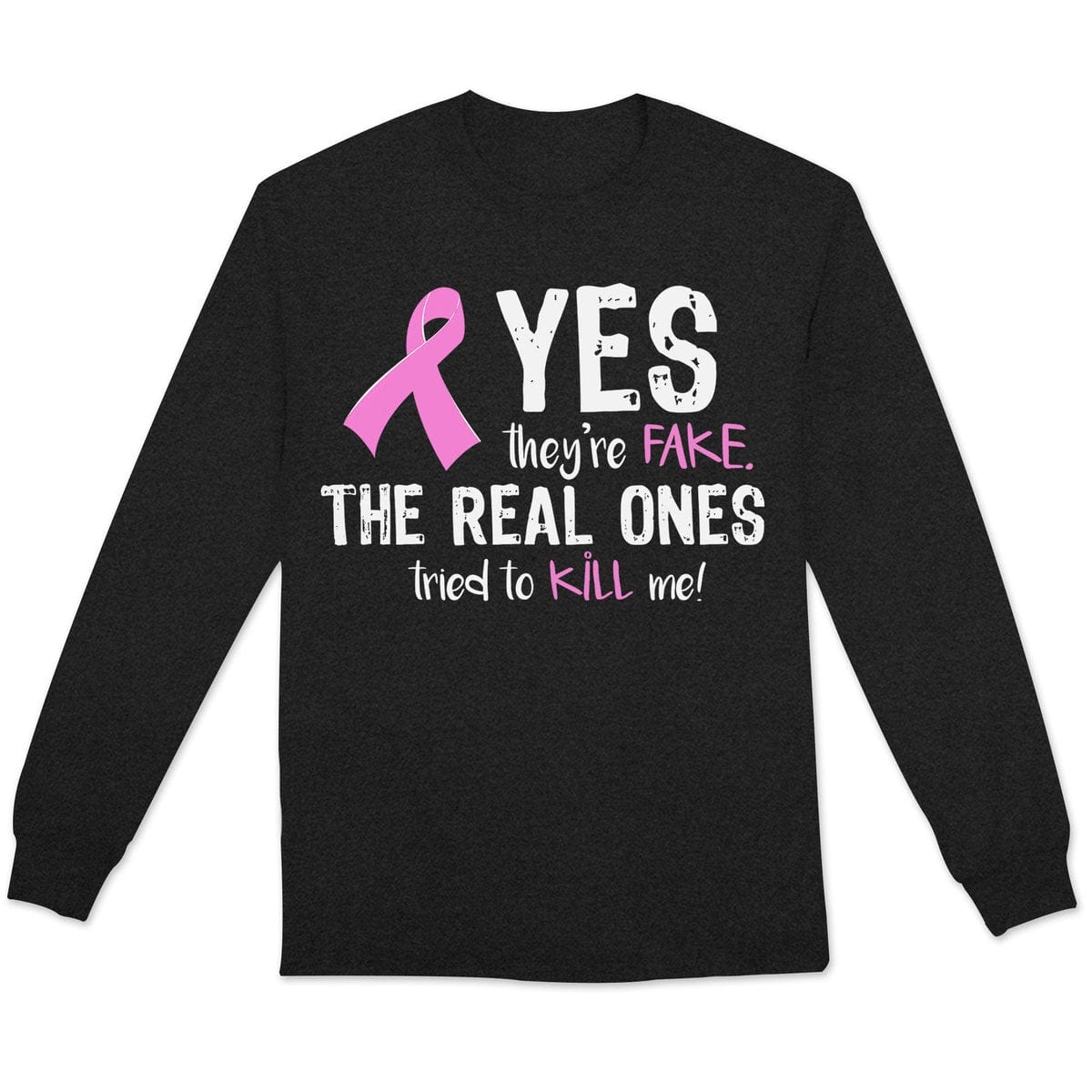 Yes They're Fake The Real Ones Tried To Kill Me Breast Cancer Sweatshirt, Shirts