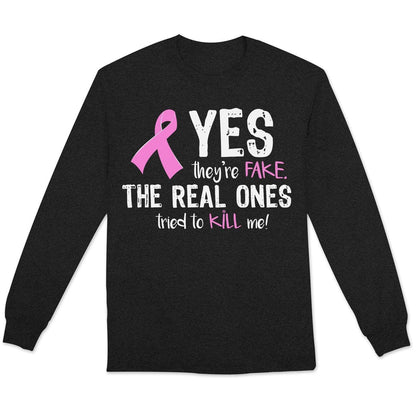 Yes They're Fake The Real Ones Tried To Kill Me Breast Cancer Sweatshirt, Shirts