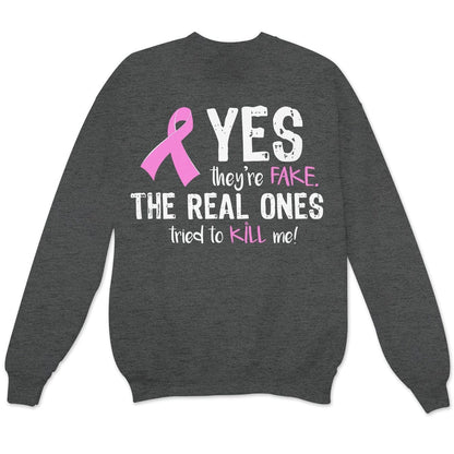 Yes They're Fake The Real Ones Tried To Kill Me Breast Cancer Hoodie, Shirts