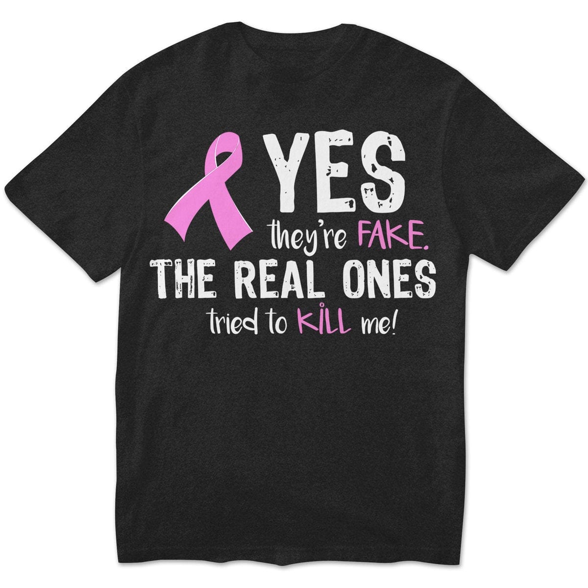 Yes They're Fake The Real Ones Tried To Kill Me Breast Cancer Sweatshirt, Shirts