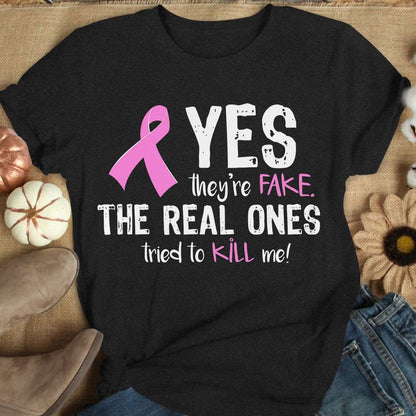 Yes They're Fake The Real Ones Tried To Kill Me Breast Cancer Hoodie, Shirts