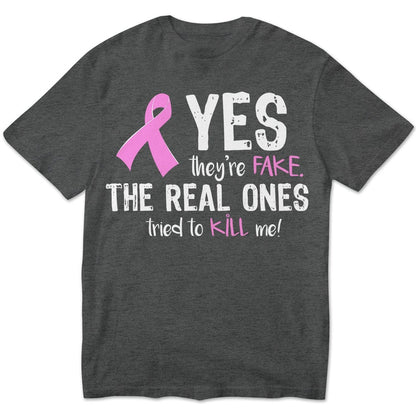 Yes They're Fake The Real Ones Tried To Kill Me Breast Cancer Hoodie, Shirts