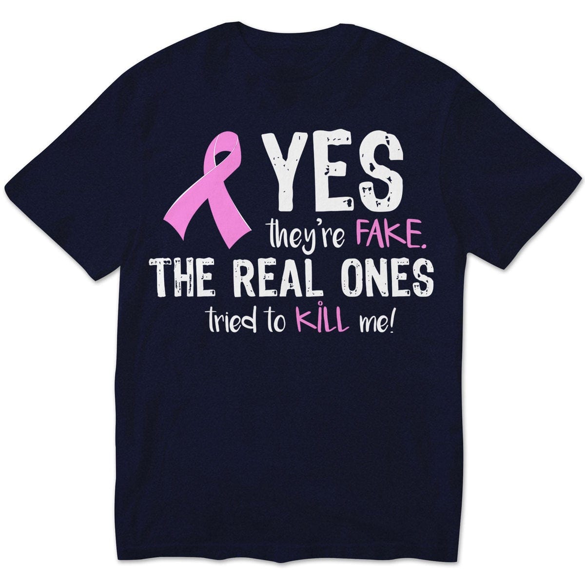 Yes They're Fake The Real Ones Tried To Kill Me Breast Cancer Long Sleeve Shirts