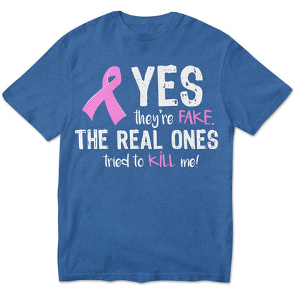 Yes They're Fake The Real Ones Tried To Kill Me Breast Cancer Hoodie, Shirts