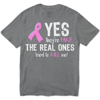 Yes They're Fake The Real Ones Tried To Kill Me Breast Cancer Sweatshirt, Shirts