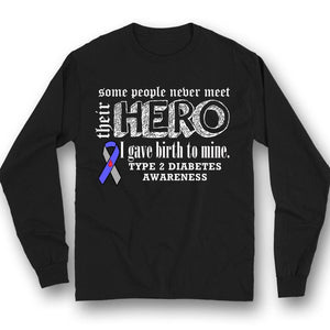 Type 2 Diabetes Shirts Some People Never Meet Their Hero I Gave Birth To Mine