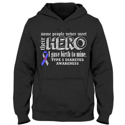 Type 2 Diabetes Shirts Some People Never Meet Their Hero I Gave Birth To Mine