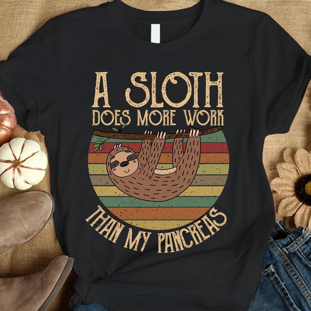 A Sloth Does More Work Than My Pancreas, Diabetes Shirt