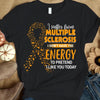MS Shirts I Suffer From Multiple Sclerosis I Don't Have Energy