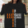 I Will Fight Against, Multiple Sclerosis Awareness Shirt, Orange Ribbon