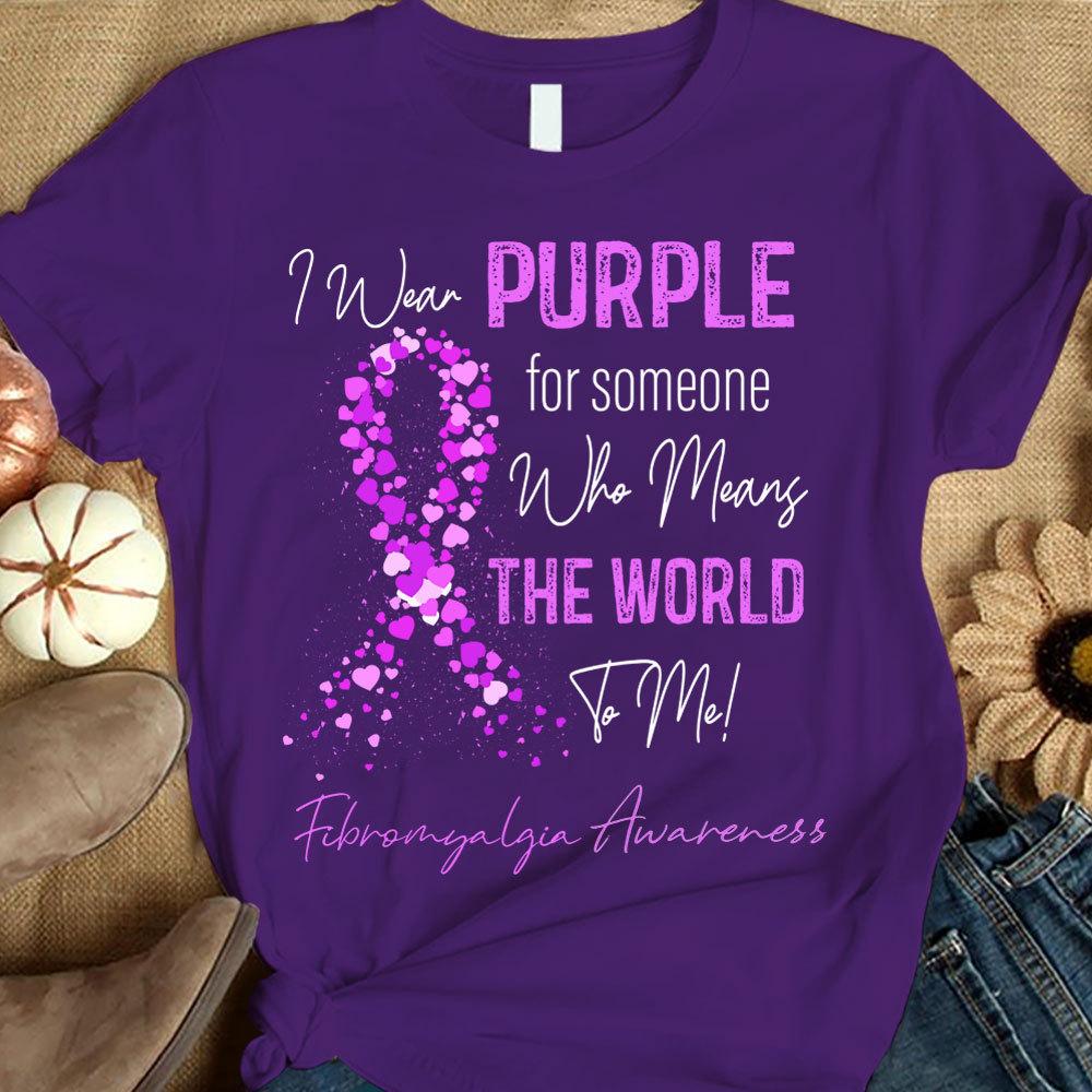 I Wear Purple For Someone Who Means The World To Me, Ribbon Fibromyalgia Awareness T Shirt