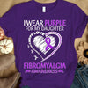 I Wear Purple For My Daughter, Ribbon Heart, Fibromyalgia Awareness T Shirt
