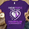 I Wear Purple For My Mom, Ribbon Heart, Fibromyalgia Awareness T Shirt
