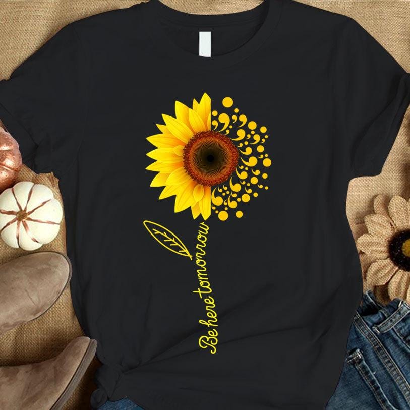 Camisetas de concienciación sobre el suicidio con girasol y punto y coma "Be Here Tomorrow"