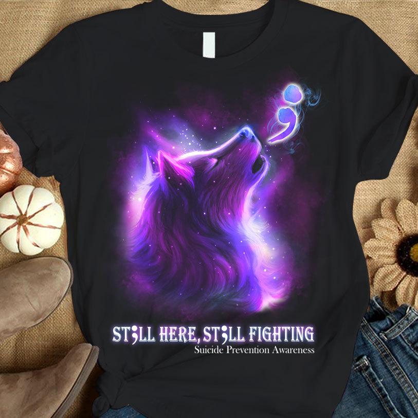 Still Here Fighting, Suicide Prevention Awareness Shirt, Wolf & Semicolon