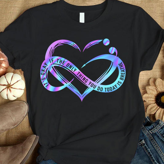Camisetas de prevención del suicidio Corazón infinito Está bien si lo único que haces hoy es respirar