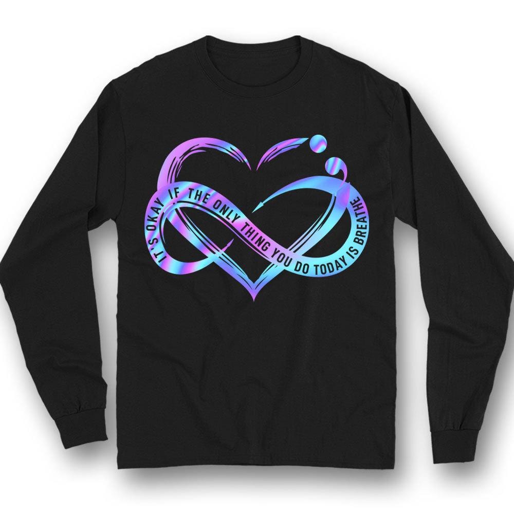 Camisetas de prevención del suicidio Corazón infinito Está bien si lo único que haces hoy es respirar