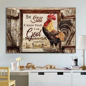 Be Still And Know That I Am God Rooster Chicken Poster, Canvas