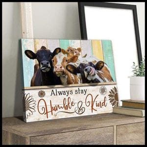 Dairy Cattle Cow Always Stay Humble And Kind Poster, Canvas