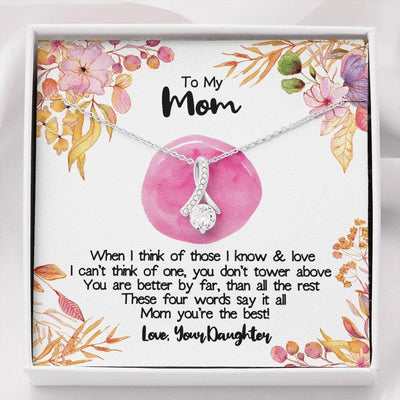 To My Mom Necklace From Daughter - You Are Better By Far, Than All The Rest Mom Is The Best